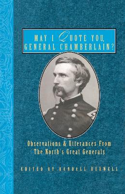 May I Quote You, General Chamberlain?: Observations & Utterances of the North's Great Generals - cover