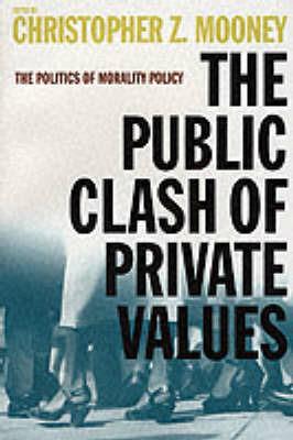 The Public Clash of Private Values: The Politics of Morality Policy - cover