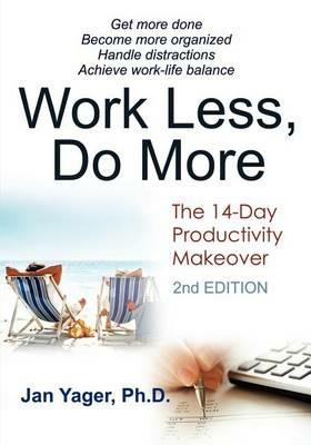 Work Less, Do More: The 14-Day Productivity Makeover (2nd Edition) - PhD Jan Yager - cover