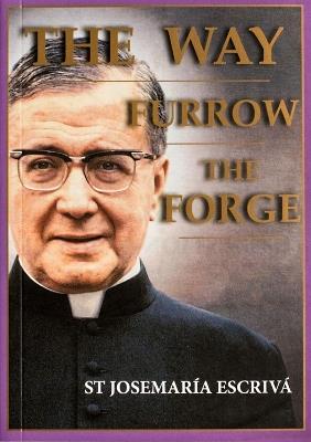 The Way, Furrow, The Forge (One Volume) - Josemaria Escriva - cover