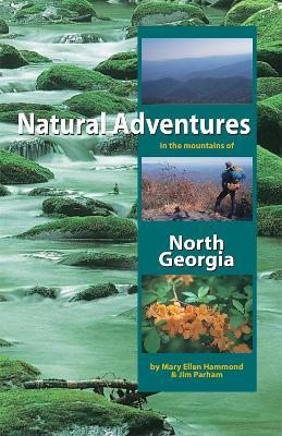 Natural Adventures in the Mountains of North Georgia - Mary Ellen Hammond,Jim Parham - cover