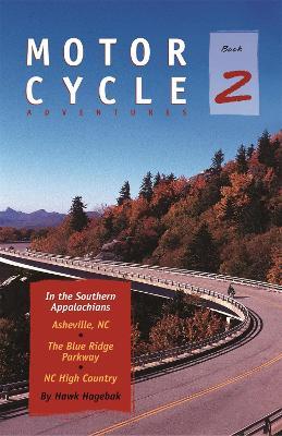 Motorcycle Adventures in the Southern Appalachians: Asheville NC, The Blue Ridge Parkway, NC High Country - Hawk Hagebak - cover