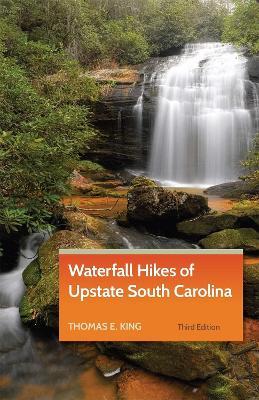 Waterfall Hikes of Upstate South Carolina - Thomas E. King - cover