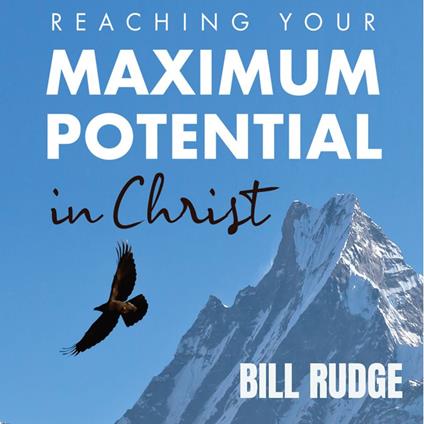 Reaching Your Maximum Potential in Christ