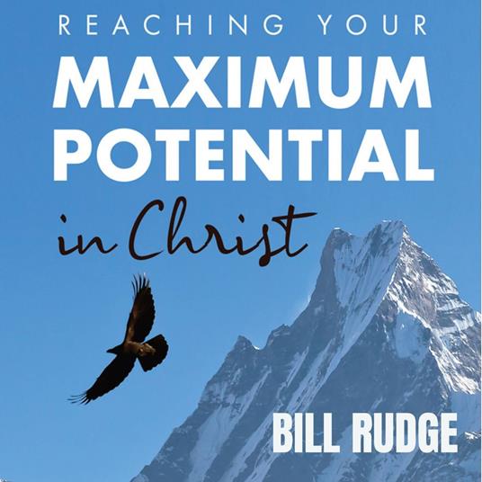 Reaching Your Maximum Potential in Christ