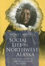 Social Life in Northwest Alaska: The Structure of Inupiaq Eskimo Nations