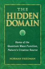 The Hidden Domain: Home of the Quantum Wave Function, Nature's Creative Source