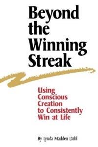 Beyond the Winning Streak: Using Conscious Creation to Consistently Win at Life - Lynda Madden Dahl - cover