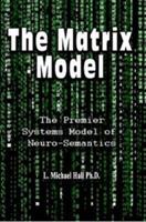 Matrix Model: The premier systems model of Neuro-semantics - L Michael Hall - cover