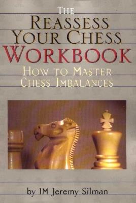 Reassess Your Chess Workbook: How to Master Chess Imbalances - Jeremy Silman - cover