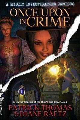 Once Upon in Crime: A Mystic Investigators Omnibus - Patrick Thomas,Diane Raetz - cover