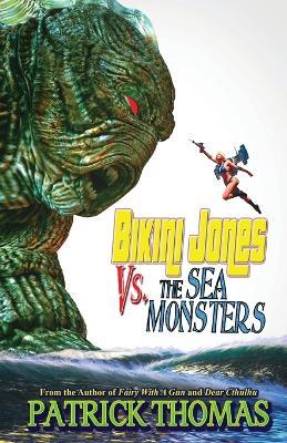 Bikini Jones Vs. The Sea Monsters - Patrick Thomas - cover