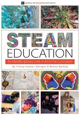 STEAM Education: An Interdisciplinary Look at Art in the Curriculum - Tracey Hunter-Doniger,Nancy Walkup - cover