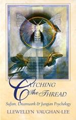 Catching the Thread: Sufism, Dreamwork & Jungian Psychology
