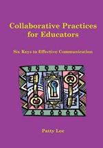 Collaborative Practices for Educators: Six Keys to Effective Communication