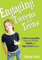 Engaging 'Tweens and Teens: A Brain-Compatible Approach to Reaching Middle and High School Students - Raleigh T. Philp - cover