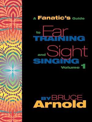 A Fanatic's Guide to Ear Training and Sight Singing - Bruce Arnold - cover