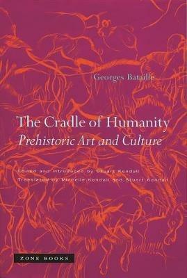 The Cradle of Humanity: Prehistoric Art and Culture - Georges Bataille - cover