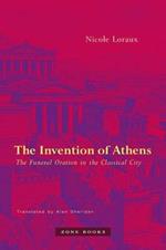 The Invention of Athens: The Funeral Oration in the Classical City