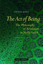 The Act of Being: The Philosophy of Revelation in Mulla Sadra