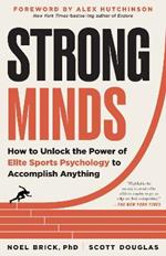 Strong Minds: How to Unlock the Power of Elite Sports Psychology to Accomplish Anything