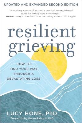 Resilient Grieving, Second Edition: How to Find Your Way Through Devastating Loss - Lucy Hone - cover