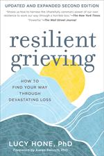 Resilient Grieving, Second Edition: How to Find Your Way Through Devastating Loss (Second Edition)