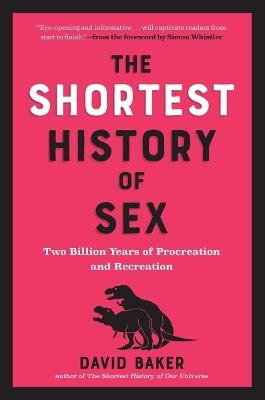 The Shortest History of Sex: Two Billion Years of Procreation and Recreation - David Baker - cover