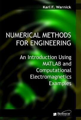 Numerical Methods for Engineering: An introduction using MATLAB (R) and computational electromagnetics examples - Karl F. Warnick - cover