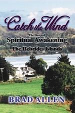 Catch the Wind: The Story of Spiritual Awakening on the Hebrides Islands