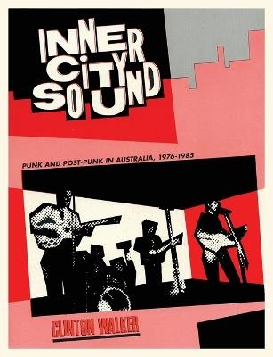 Inner City Sound: Punk and Post-Punk in Australia, 1976-1985 - Clinton Walker - cover