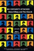 No Certainty Attached: Steve Kilbey and The Church - Robert Lurie - cover