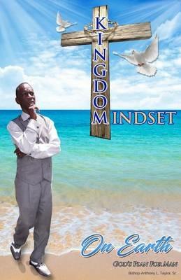Kingdom Mindset On Earth: God's Plan for Man - Anthony L Taylor - cover