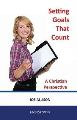 Setting Goals That Count: A Christian Perspective - Joe Allison - cover