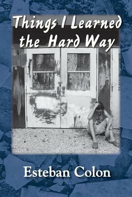 Things I Learned the Hard Way - Esteban Colon - cover