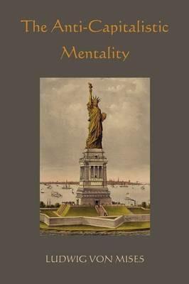 The Anti-Capitalistic Mentality - Ludwig Von Mises - cover