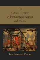 The General Theory of Employment Interest and Money - Maynard John Keynes,John Maynard Keynes - cover