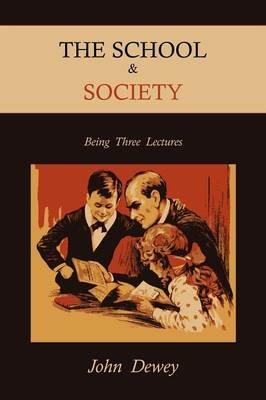 The School & Society: Being Three Lectures - John Dewey - cover