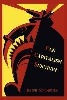 Can Capitalism Survive? - Joseph Alois Schumpeter - cover