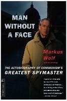 Man Without A Face: The Autobiography Of Communism's Greatest Spymaster - Anne McElvoy,Markus Wolf - cover