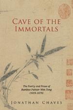 Cave of the Immortals: The Poetry and Prose of Bamboo Painter Wen Tong (1019-1079)