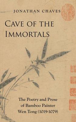 Cave of the Immortals: The Poetry and Prose of Bamboo Painter Wen Tong (1019-1079) - Jonathan Chaves - cover