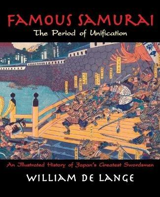 Famous Samurai: The Period of Unification - William De Lange - cover