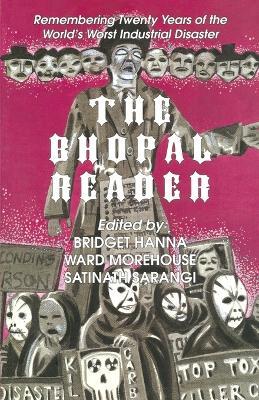 The Bhopal Reader: Twenty Years of the World's Worst Industrial Disaster - Bridget Hanna,Ward Morehouse,Satinath Sarangi - cover