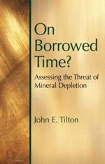 On Borrowed Time: Assessing the Threat of Mineral Depletion