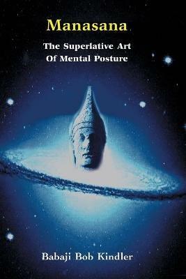 Manasana - The Superlative Art of Mental Posture - Babaji Bob Kindler - cover