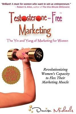 Testosterone-Free Marketing - Denise Michaels - cover