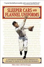 Sleeper Cars and Flannel Uniforms: A Lifetime of Memories from Striking Out the Babe to Teeing It Up with the President