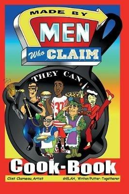 Made by Men Who Claim They Can Cook-Book - Shelah Sandefur - cover