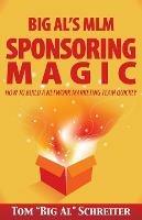 Big Al's MLM Sponsoring Magic: How to Build a Network Marketing Team Quickly